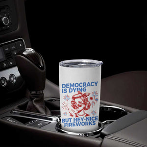 Funny Democracy Is Dying But Hey Nice Fireworks 4th Of July Tumbler Cup TS10 Print Your Wear