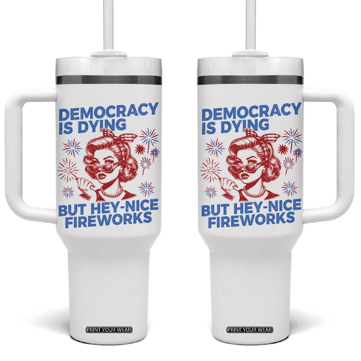 Funny Democracy Is Dying But Hey Nice Fireworks 4th Of July Tumbler With Handle TS10 One Size: 40 oz White Print Your Wear
