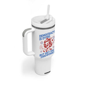 Funny Democracy Is Dying But Hey Nice Fireworks 4th Of July Tumbler With Handle TS10 Print Your Wear