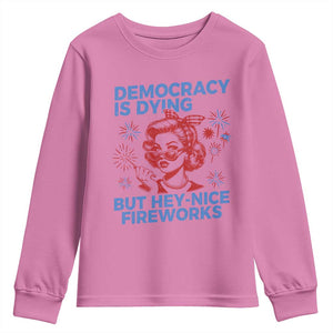 Funny Democracy Is Dying But Hey Nice Fireworks 4th Of July Youth Sweatshirt TS10 Azalea Print Your Wear