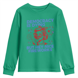 Funny Democracy Is Dying But Hey Nice Fireworks 4th Of July Youth Sweatshirt TS10 Irish Green Print Your Wear