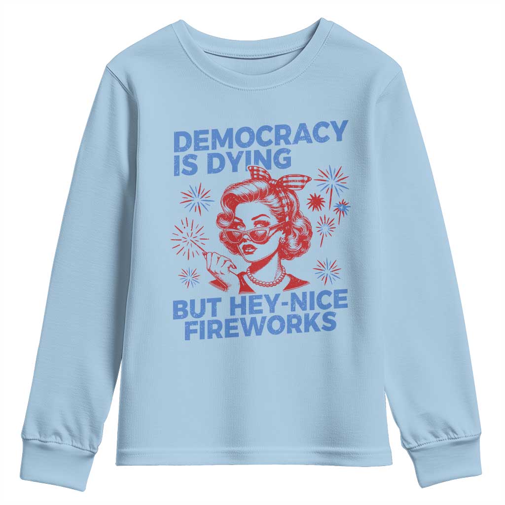Funny Democracy Is Dying But Hey Nice Fireworks 4th Of July Youth Sweatshirt TS10 Light Blue Print Your Wear