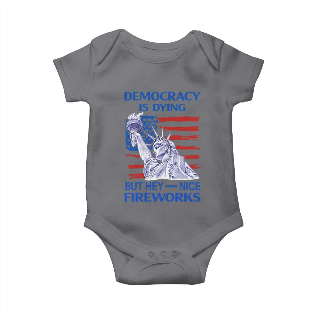 Funny Democracy Is Dying But Hey Nice Fireworks Baby Onesie Statue of Liberty Patriotic 4th of July American Flag TS02 Charcoal Print Your Wear