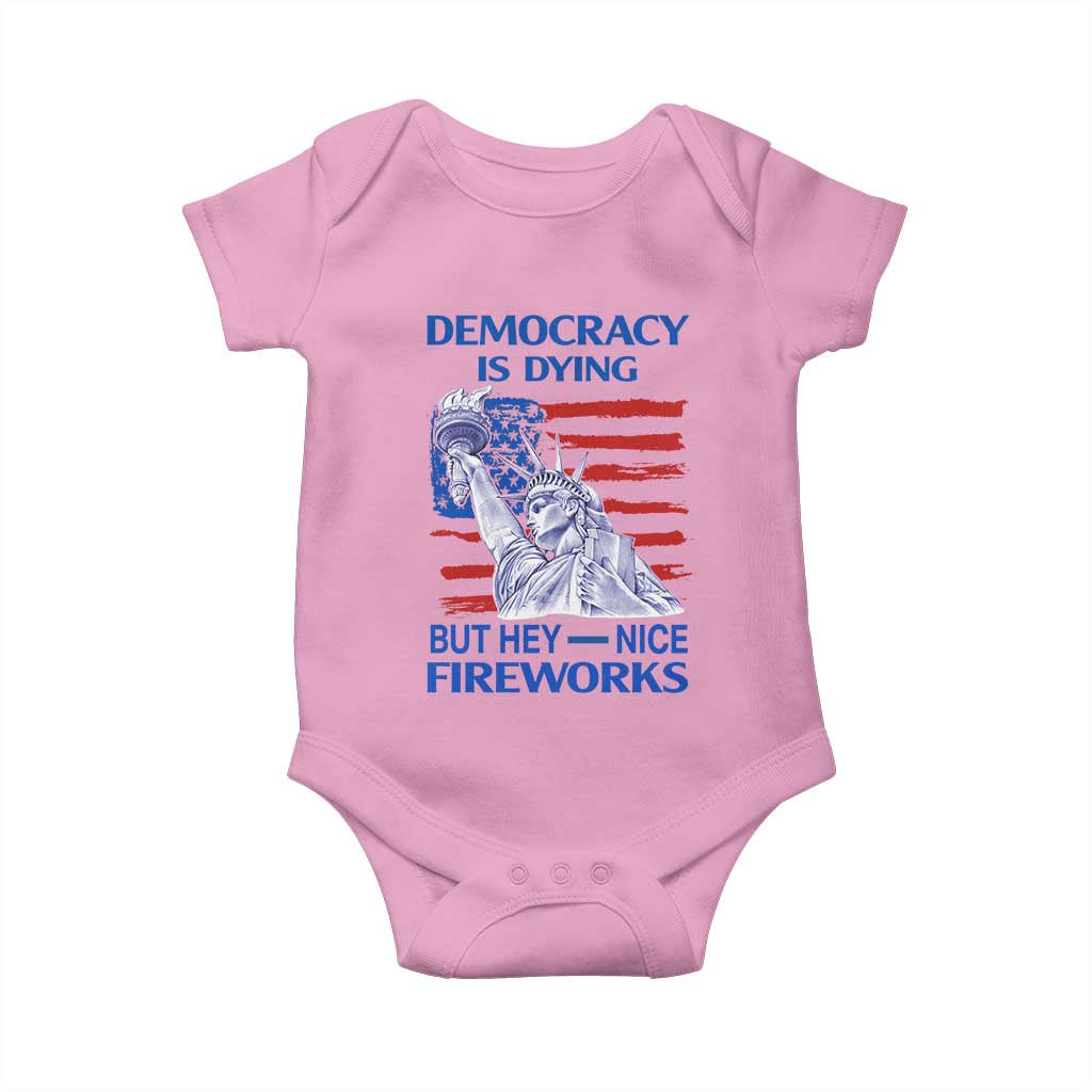 Funny Democracy Is Dying But Hey Nice Fireworks Baby Onesie Statue of Liberty Patriotic 4th of July American Flag TS02 Light Pink Print Your Wear