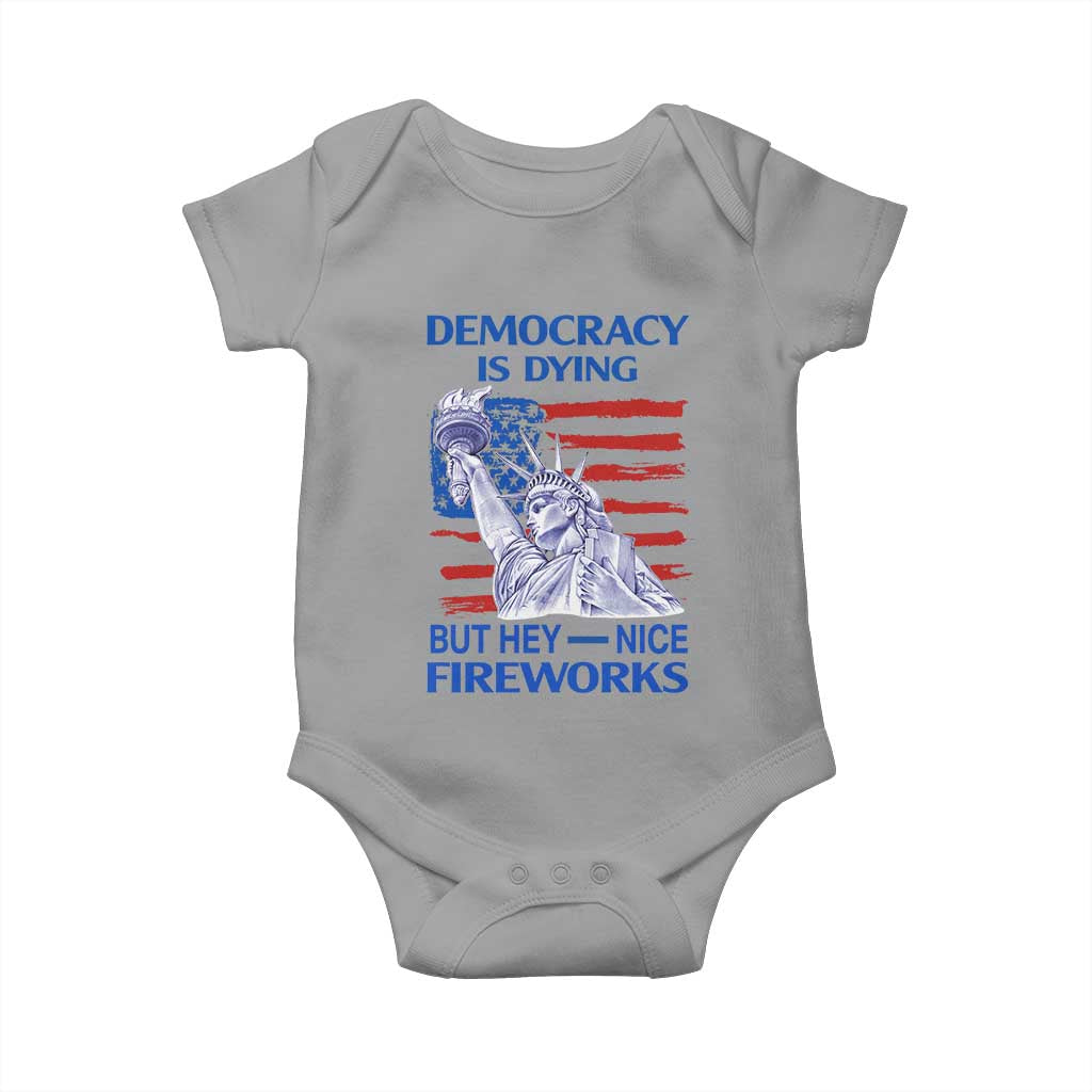 Funny Democracy Is Dying But Hey Nice Fireworks Baby Onesie Statue of Liberty Patriotic 4th of July American Flag TS02 Sport Gray Print Your Wear