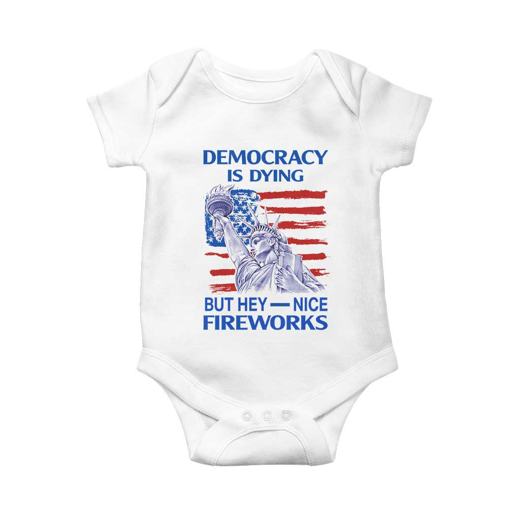 Funny Democracy Is Dying But Hey Nice Fireworks Baby Onesie Statue of Liberty Patriotic 4th of July American Flag TS02 White Print Your Wear