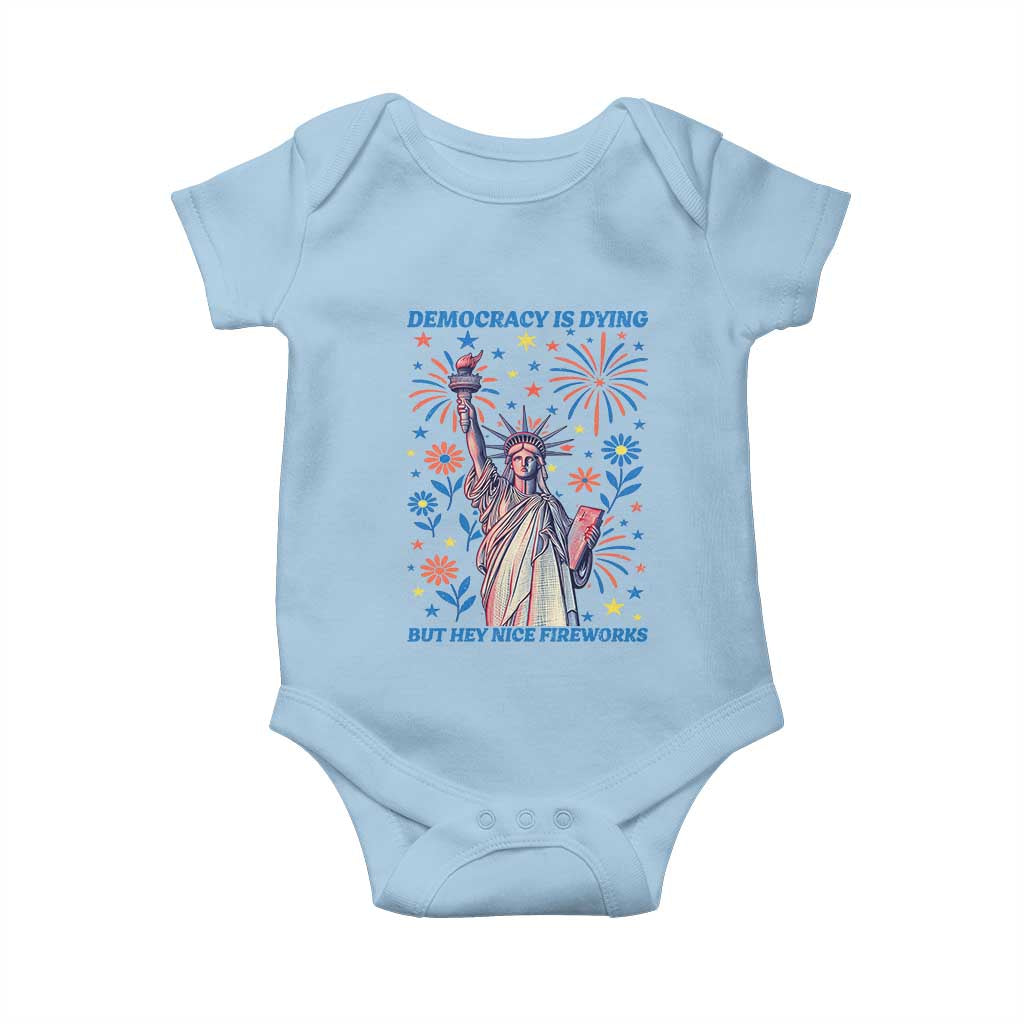 Funny Democracy Is Dying But Hey Nice Fireworks Baby Onesie Statue of Liberty Red and White Patriotic 4th of July TS02 Light Blue Print Your Wear