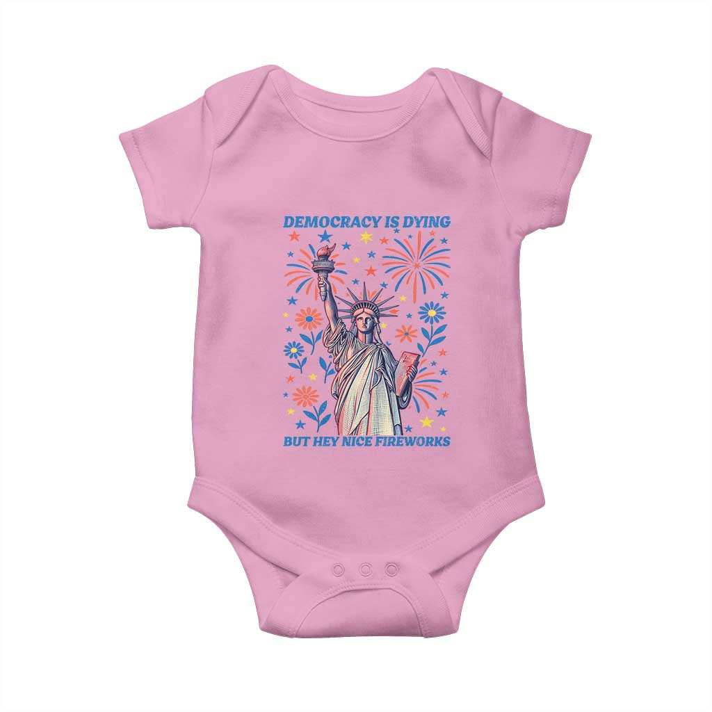 Funny Democracy Is Dying But Hey Nice Fireworks Baby Onesie Statue of Liberty Red and White Patriotic 4th of July TS02 Light Pink Print Your Wear