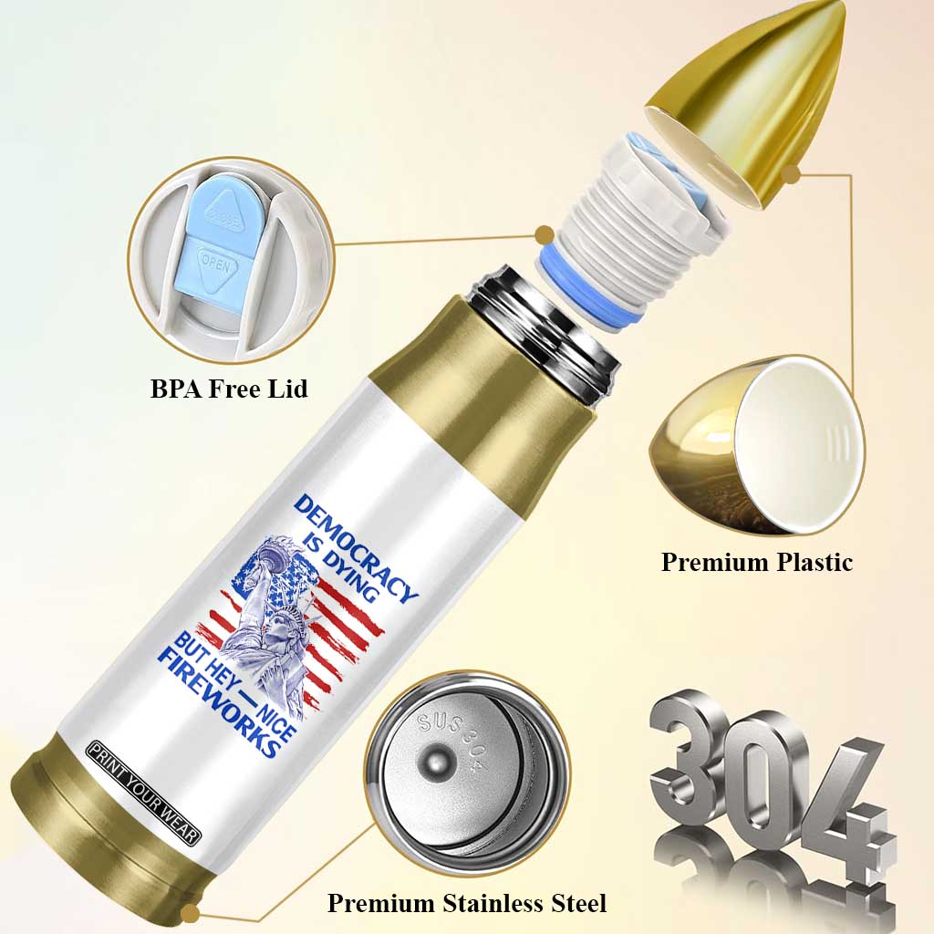 Funny Democracy Is Dying But Hey Nice Fireworks Bullet Tumbler Statue of Liberty Patriotic 4th of July American Flag TS02 Print Your Wear