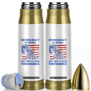 Funny Democracy Is Dying But Hey Nice Fireworks Bullet Tumbler Statue of Liberty Patriotic 4th of July American Flag TS02 White Print Your Wear