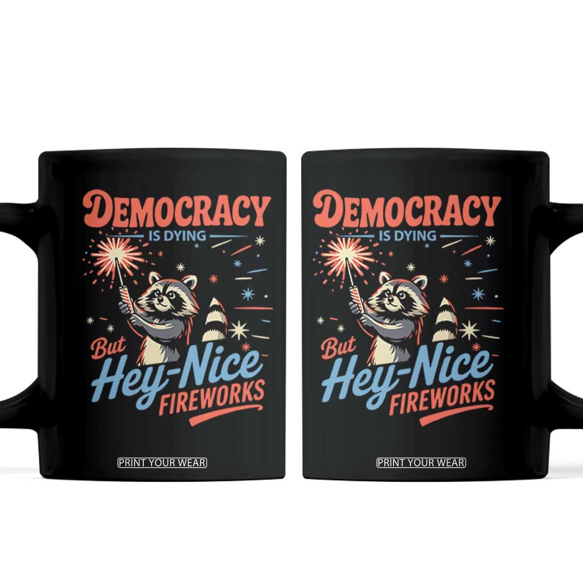 Funny Democracy Is Dying But Hey Nice Fireworks Coffee Mug Racoon 4th Of July TS11 Black Print Your Wear