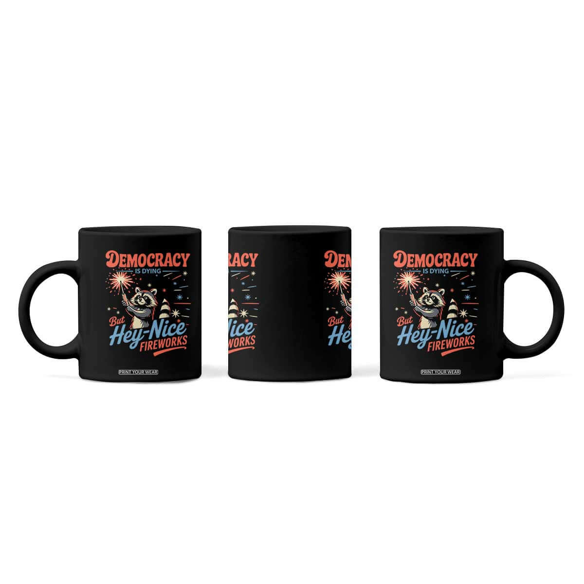 Funny Democracy Is Dying But Hey Nice Fireworks Coffee Mug Racoon 4th Of July TS11 Print Your Wear