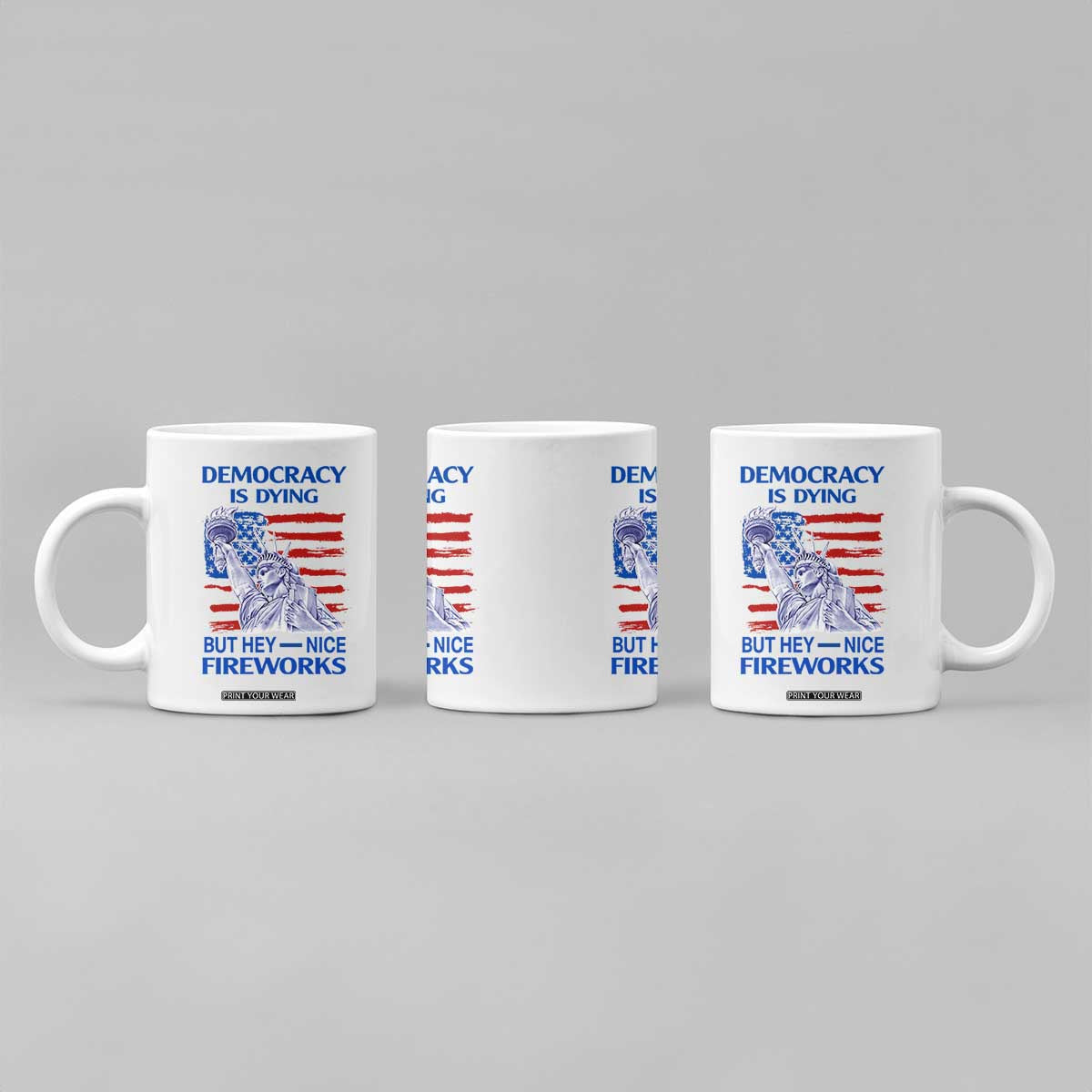 Funny Democracy Is Dying But Hey Nice Fireworks Coffee Mug Statue of Liberty Patriotic 4th of July American Flag TS02 Print Your Wear