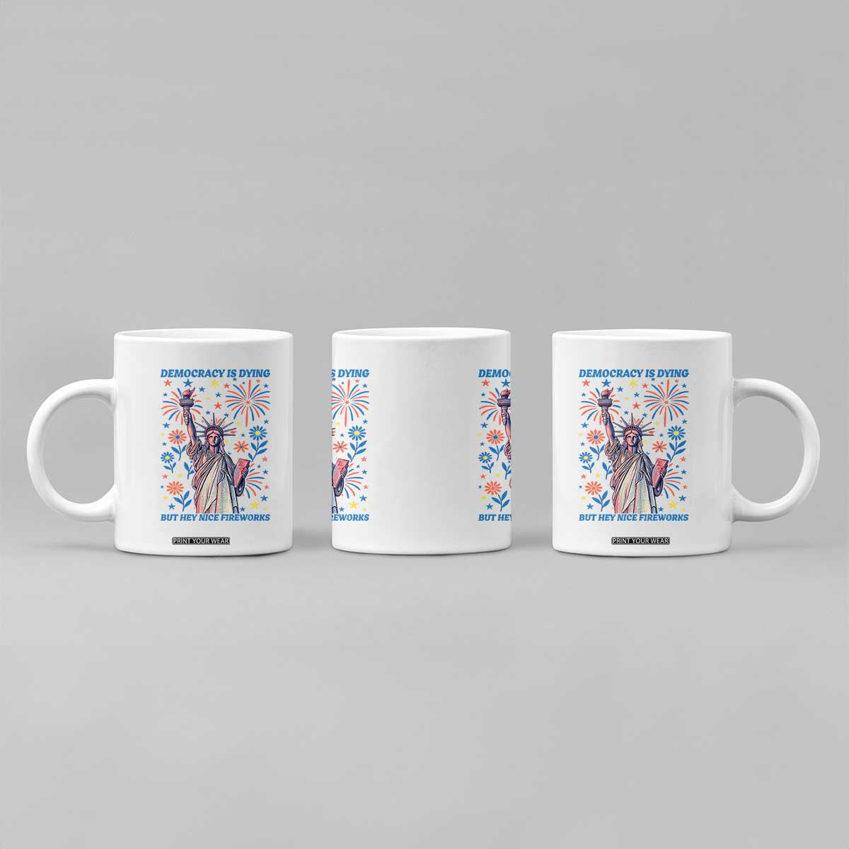Funny Democracy Is Dying But Hey Nice Fireworks Coffee Mug Statue of Liberty Red and White Patriotic 4th of July TS02 Print Your Wear