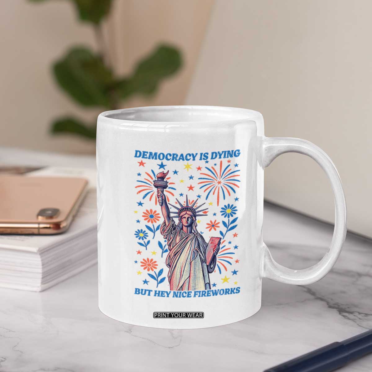 Funny Democracy Is Dying But Hey Nice Fireworks Coffee Mug Statue of Liberty Red and White Patriotic 4th of July TS02 Print Your Wear
