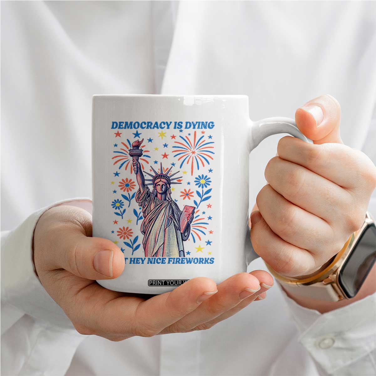 Funny Democracy Is Dying But Hey Nice Fireworks Coffee Mug Statue of Liberty Red and White Patriotic 4th of July TS02 Print Your Wear