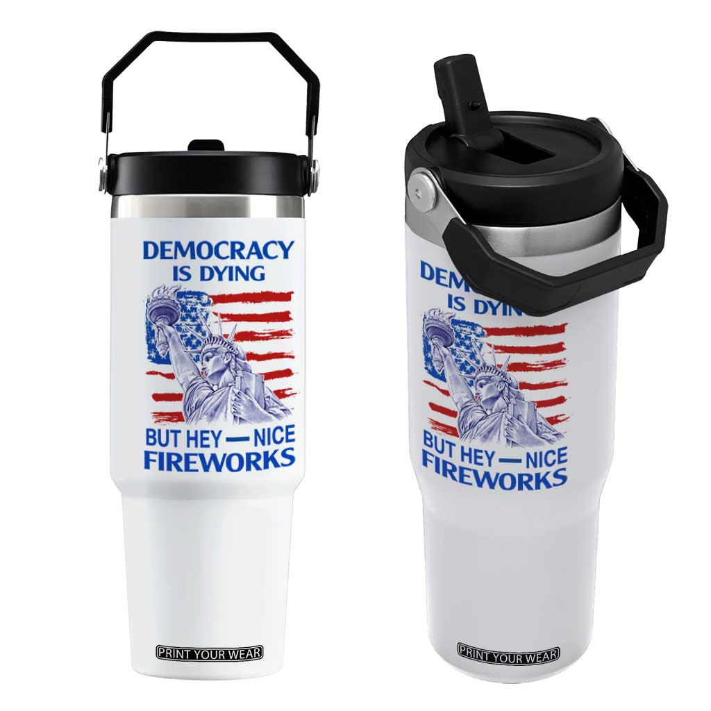 Funny Democracy Is Dying But Hey Nice Fireworks Flip Straw Tumbler Statue of Liberty Patriotic 4th of July American Flag TS02 One Size: 30 oz White Print Your Wear