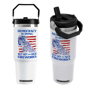 Funny Democracy Is Dying But Hey Nice Fireworks Flip Straw Tumbler Statue of Liberty Patriotic 4th of July American Flag TS02 One Size: 30 oz White Print Your Wear