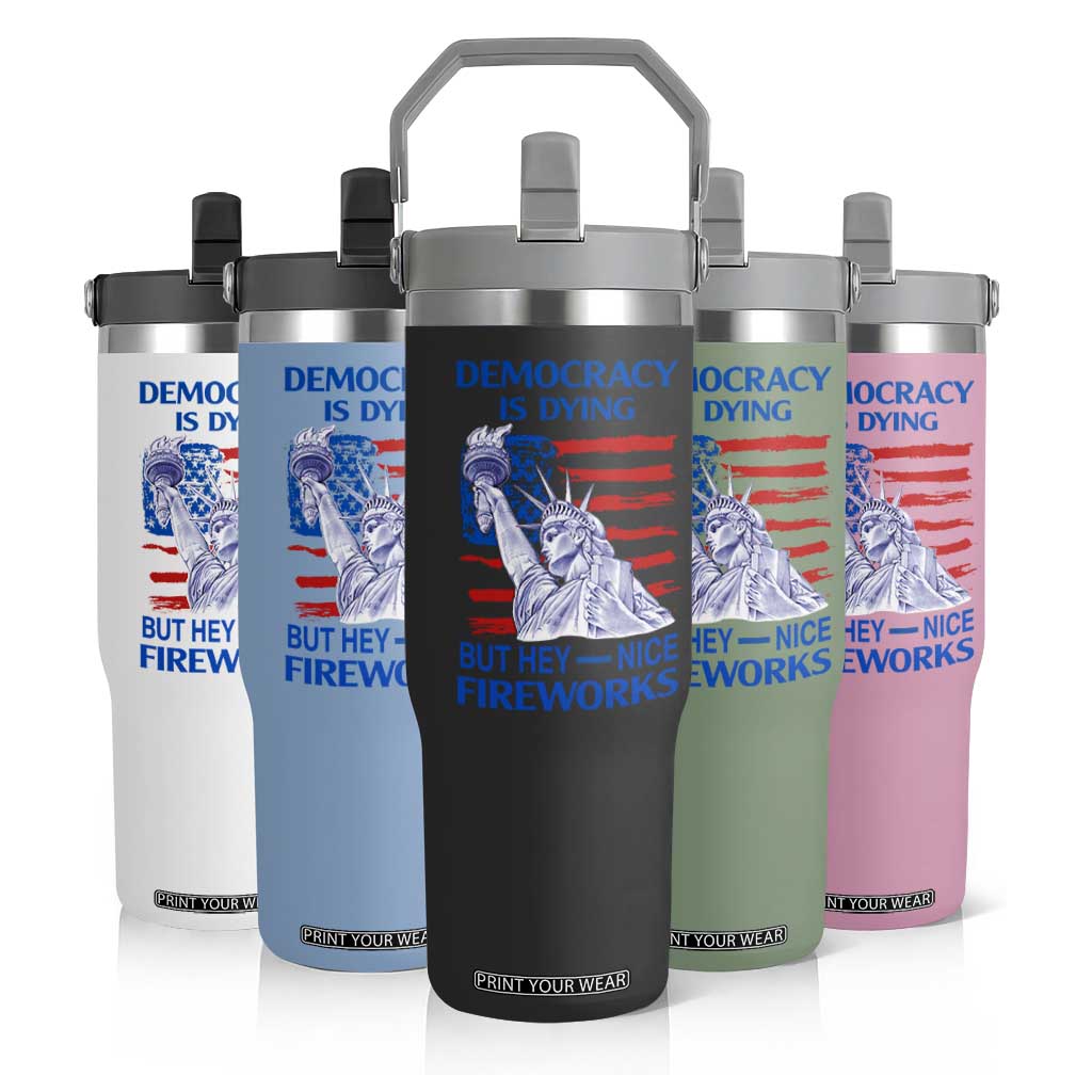 Funny Democracy Is Dying But Hey Nice Fireworks Flip Straw Tumbler Statue of Liberty Patriotic 4th of July American Flag TS02 Print Your Wear