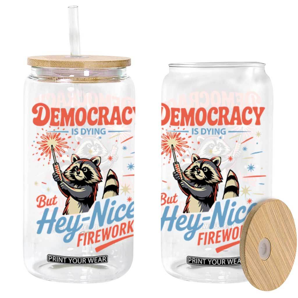 Funny Democracy Is Dying But Hey Nice Fireworks Glass Can Racoon 4th Of July TS11 Black Print Your Wear