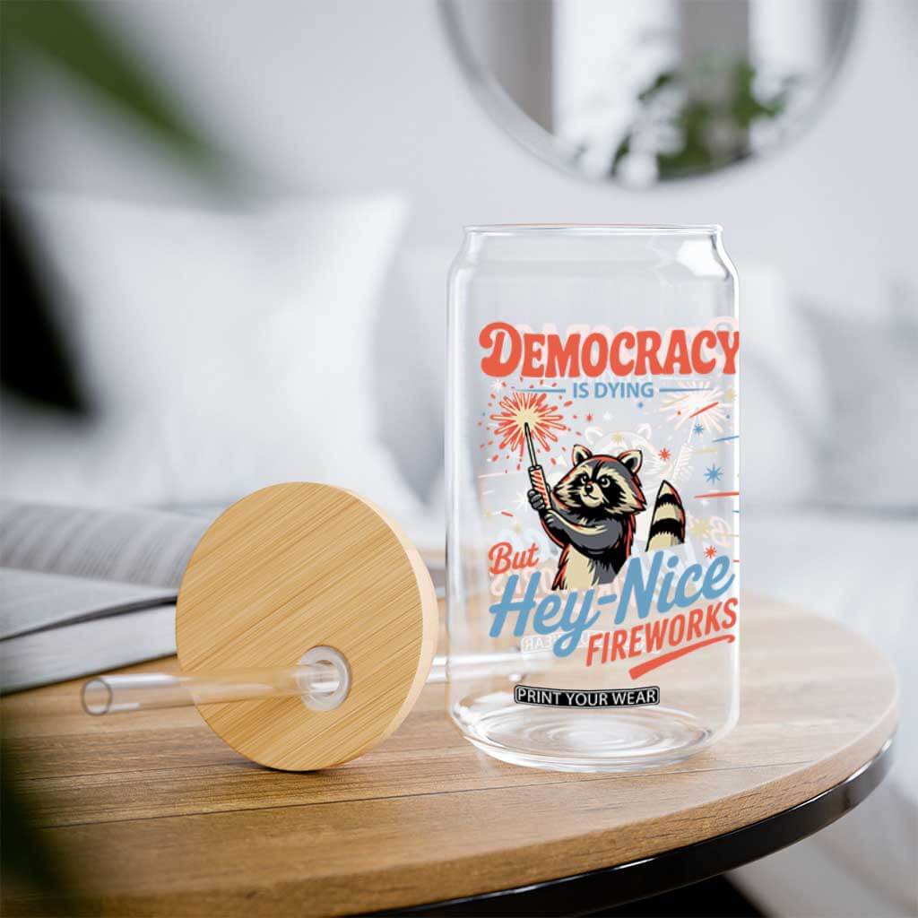 Funny Democracy Is Dying But Hey Nice Fireworks Glass Can Racoon 4th Of July TS11 Print Your Wear