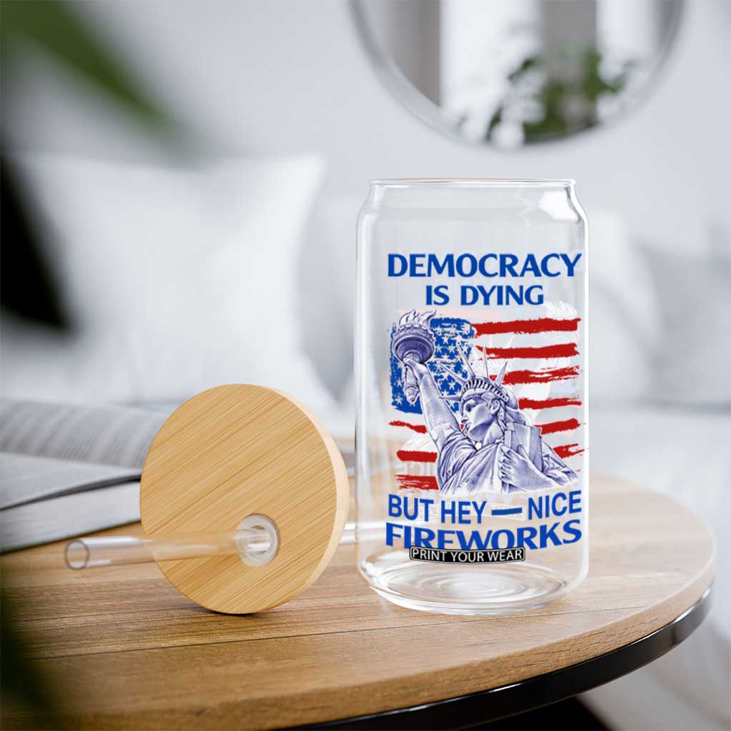 Funny Democracy Is Dying But Hey Nice Fireworks Glass Can Statue of Liberty Patriotic 4th of July American Flag TS02 Print Your Wear