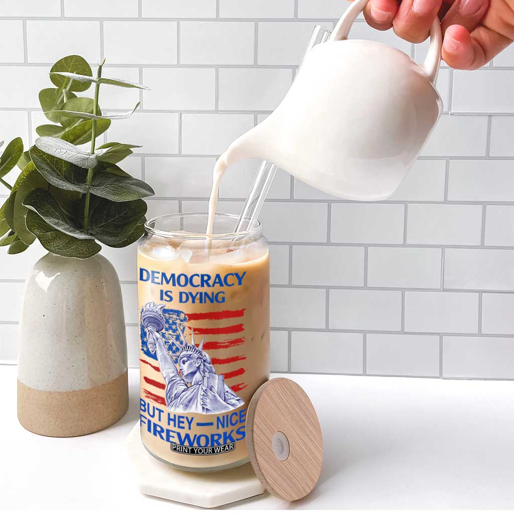 Funny Democracy Is Dying But Hey Nice Fireworks Glass Can Statue of Liberty Patriotic 4th of July American Flag TS02 Print Your Wear