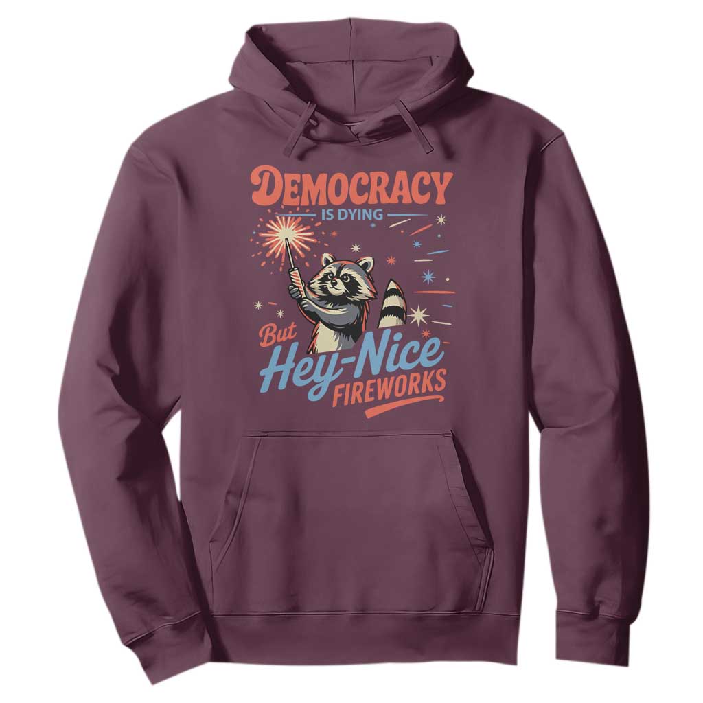 Funny Democracy Is Dying But Hey Nice Fireworks Hoodie Racoon 4th Of July TS11 Maroon Print Your Wear