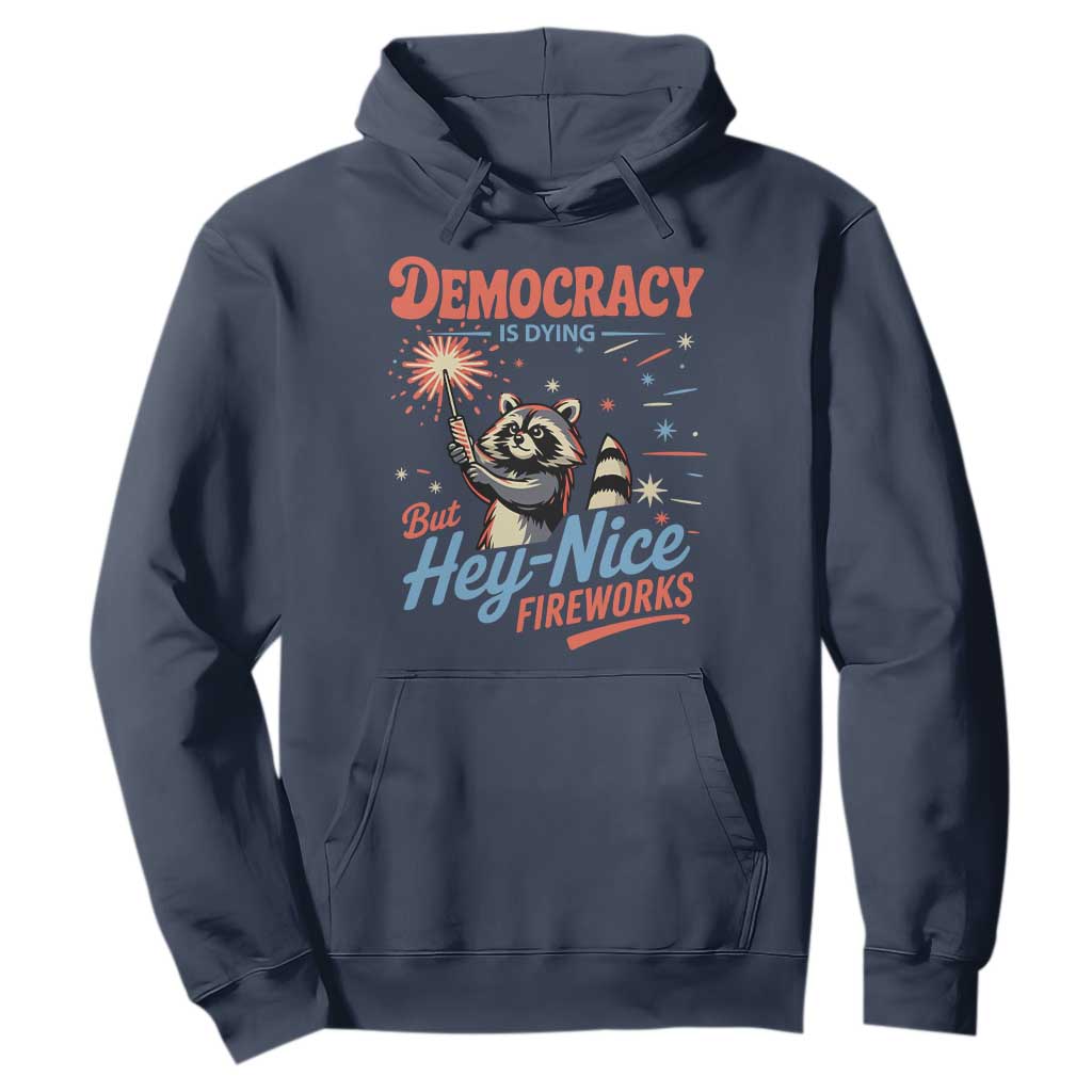 Funny Democracy Is Dying But Hey Nice Fireworks Hoodie Racoon 4th Of July TS11 Navy Print Your Wear