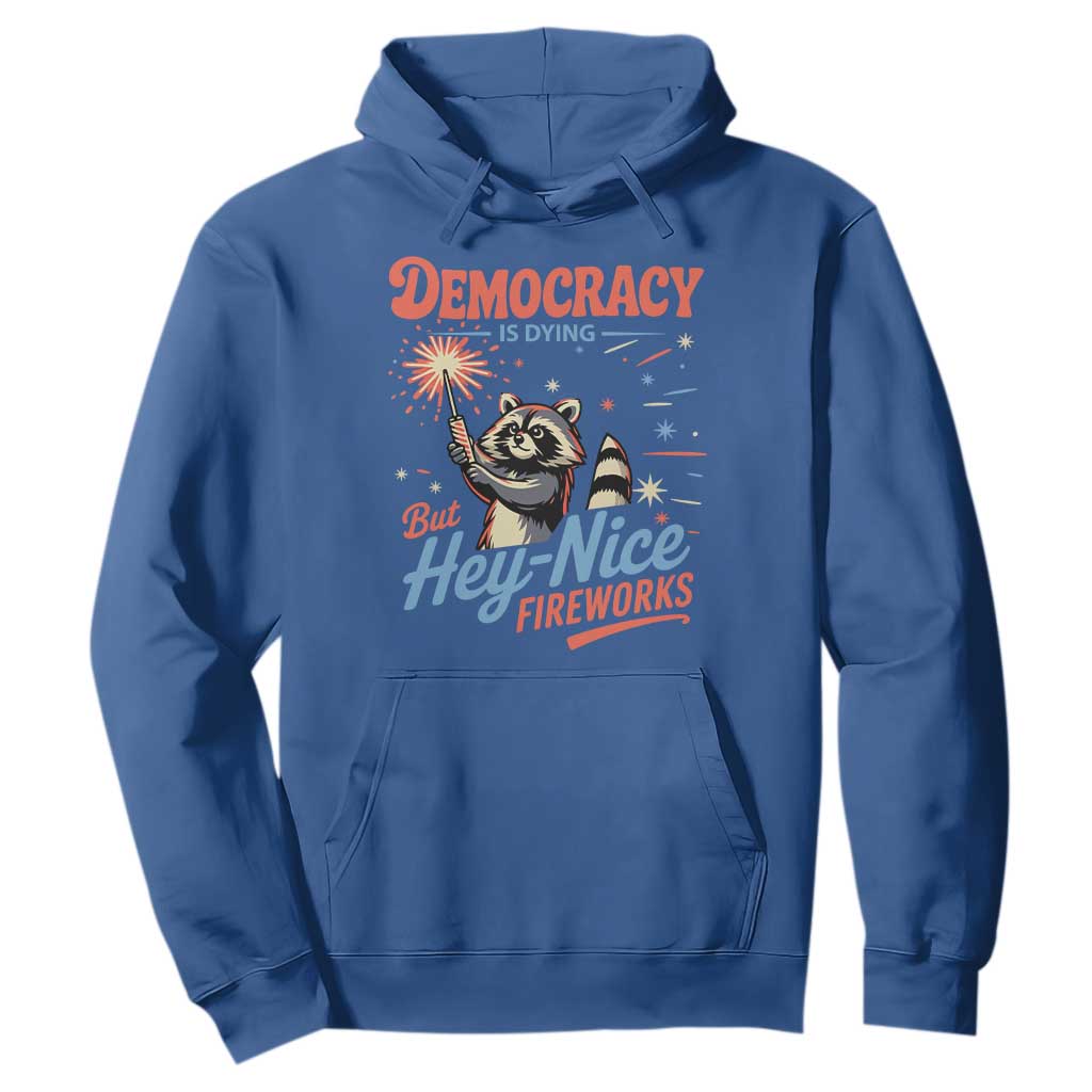 Funny Democracy Is Dying But Hey Nice Fireworks Hoodie Racoon 4th Of July TS11 Royal Blue Print Your Wear