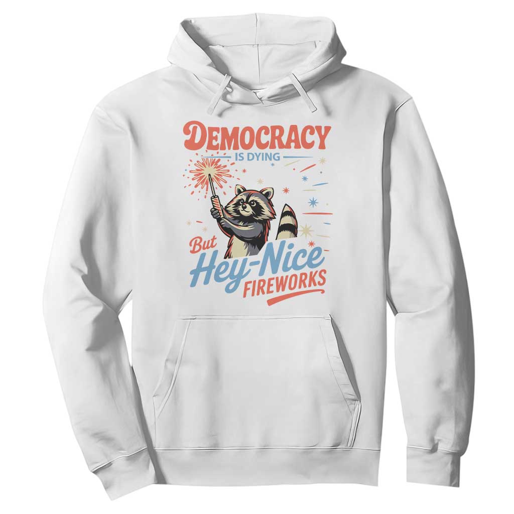 Funny Democracy Is Dying But Hey Nice Fireworks Hoodie Racoon 4th Of July TS11 White Print Your Wear
