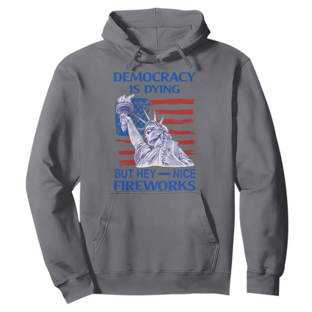Funny Democracy Is Dying But Hey Nice Fireworks Hoodie Statue of Liberty Patriotic 4th of July American Flag TS02 Charcoal Print Your Wear