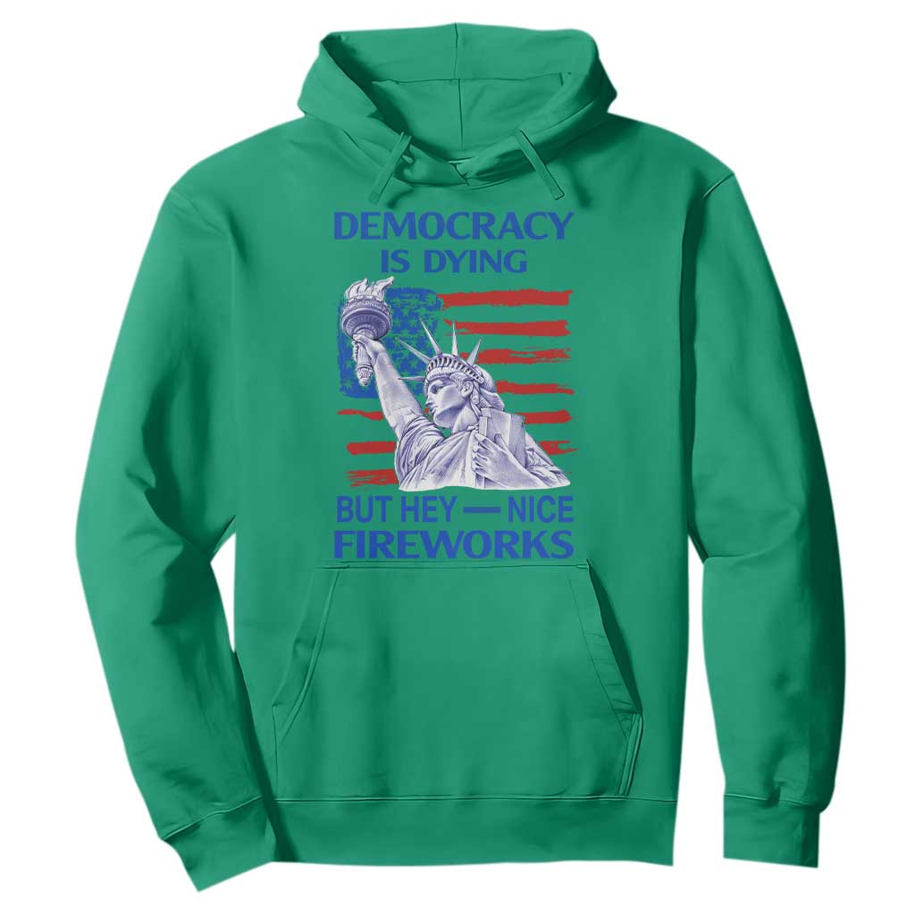 Funny Democracy Is Dying But Hey Nice Fireworks Hoodie Statue of Liberty Patriotic 4th of July American Flag TS02 Irish Green Print Your Wear