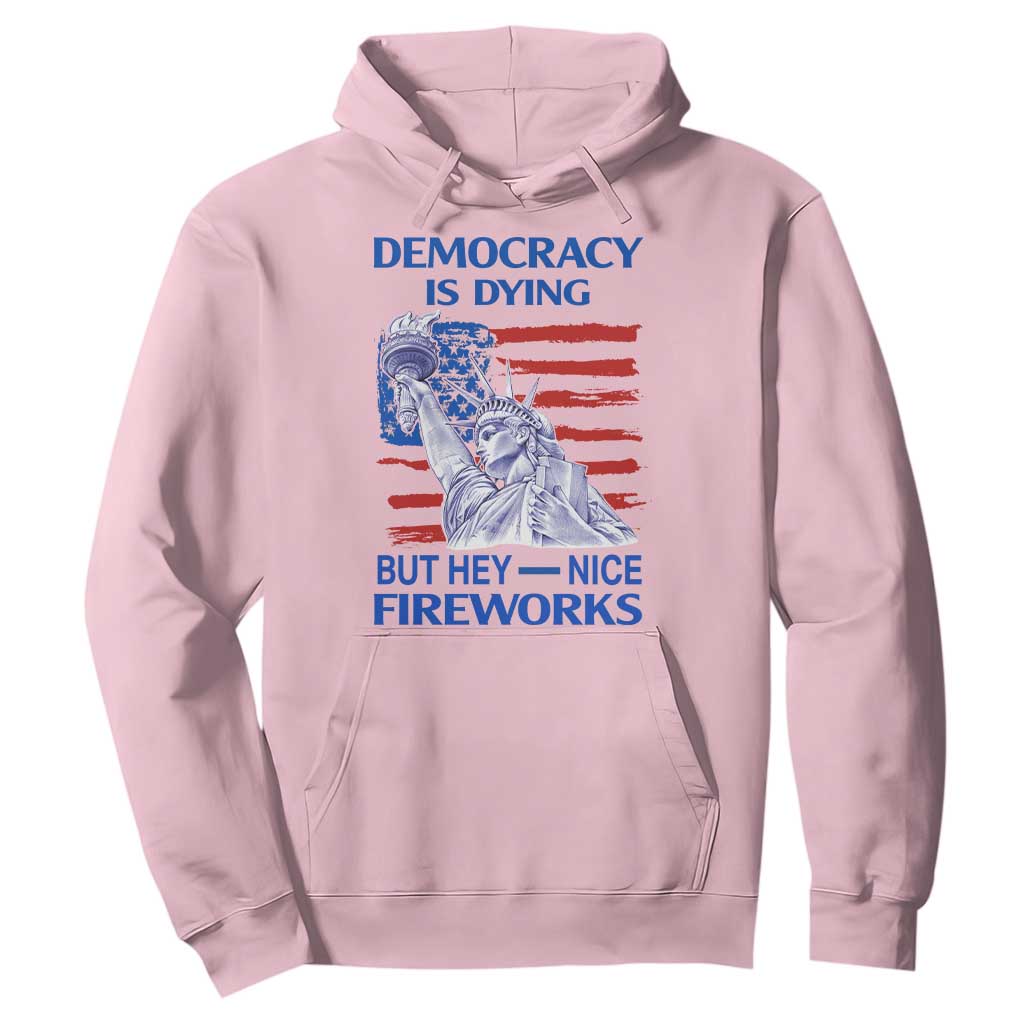 Funny Democracy Is Dying But Hey Nice Fireworks Hoodie Statue of Liberty Patriotic 4th of July American Flag TS02 Light Pink Print Your Wear