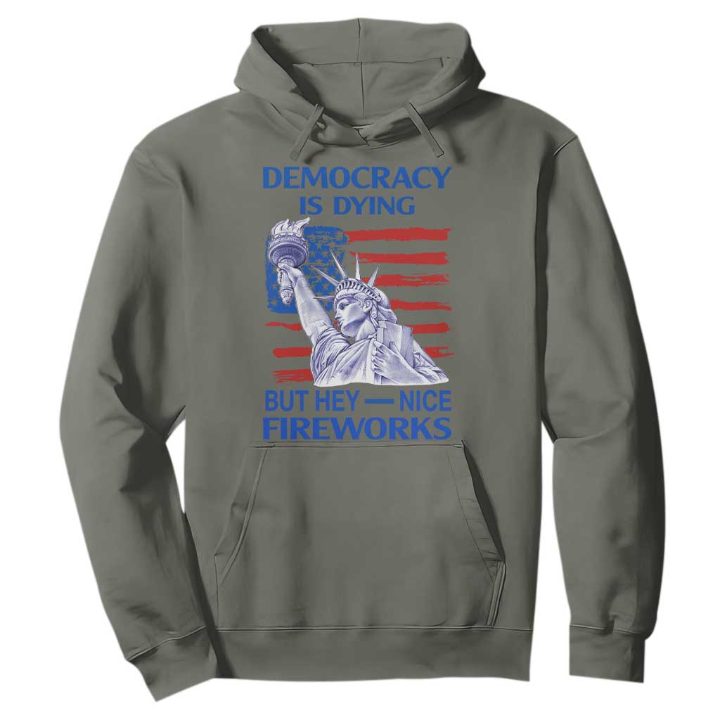 Funny Democracy Is Dying But Hey Nice Fireworks Hoodie Statue of Liberty Patriotic 4th of July American Flag TS02 Military Green Print Your Wear