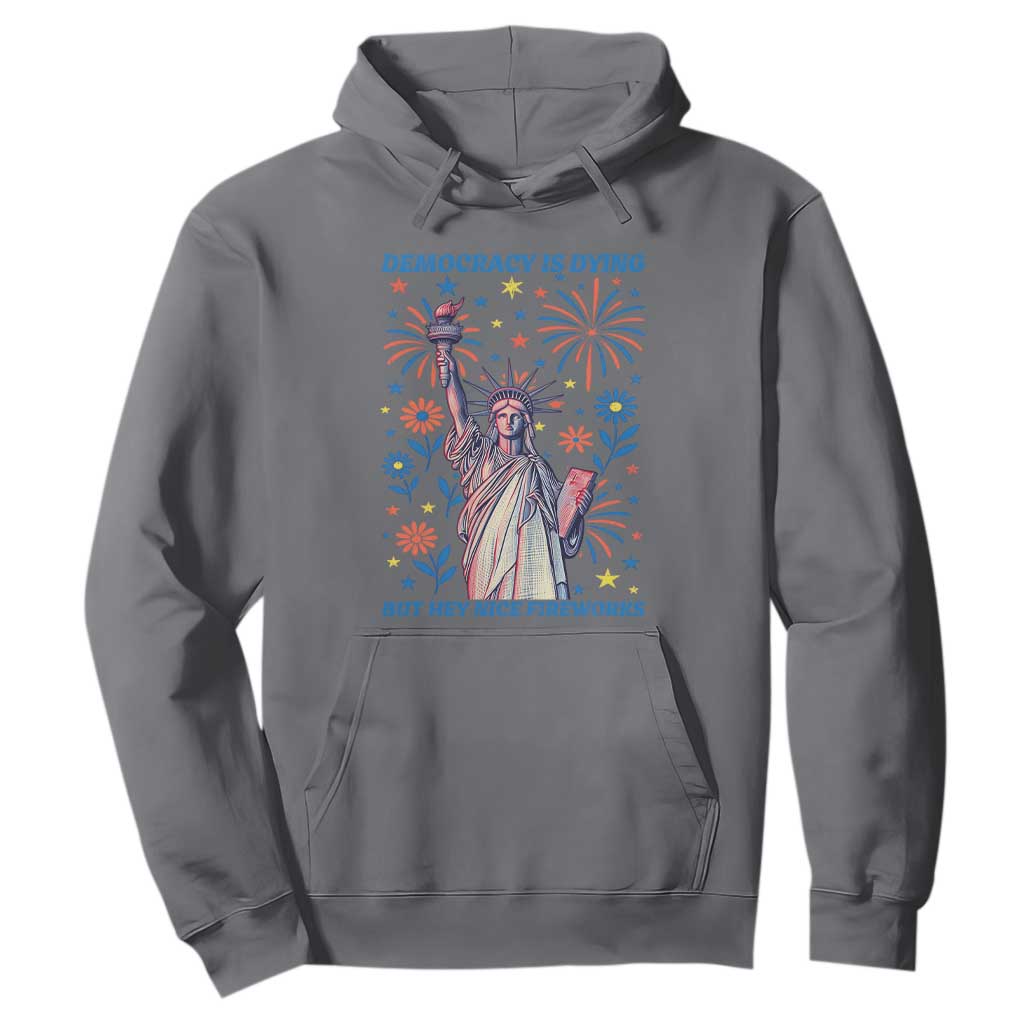 Funny Democracy Is Dying But Hey Nice Fireworks Hoodie Statue of Liberty Red and White Patriotic 4th of July TS02 Charcoal Print Your Wear
