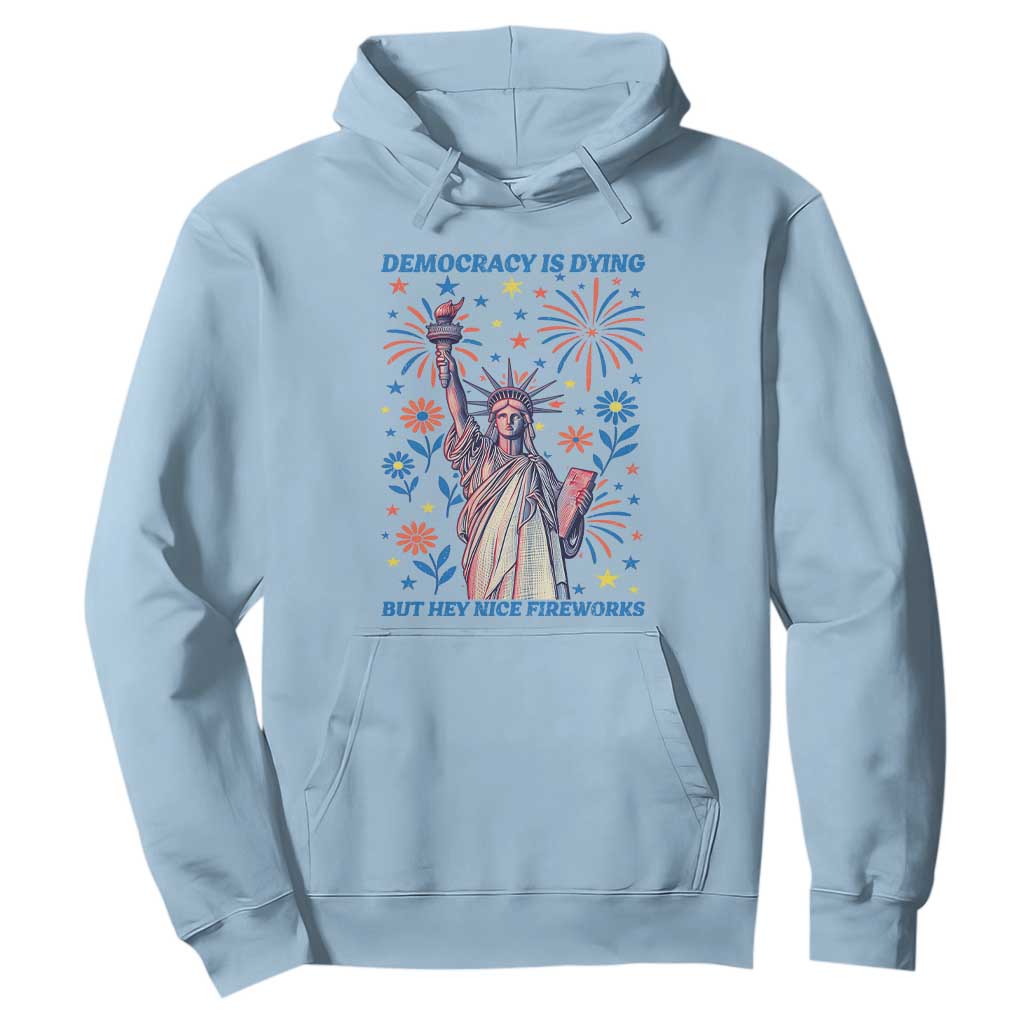 Funny Democracy Is Dying But Hey Nice Fireworks Hoodie Statue of Liberty Red and White Patriotic 4th of July TS02 Light Blue Print Your Wear