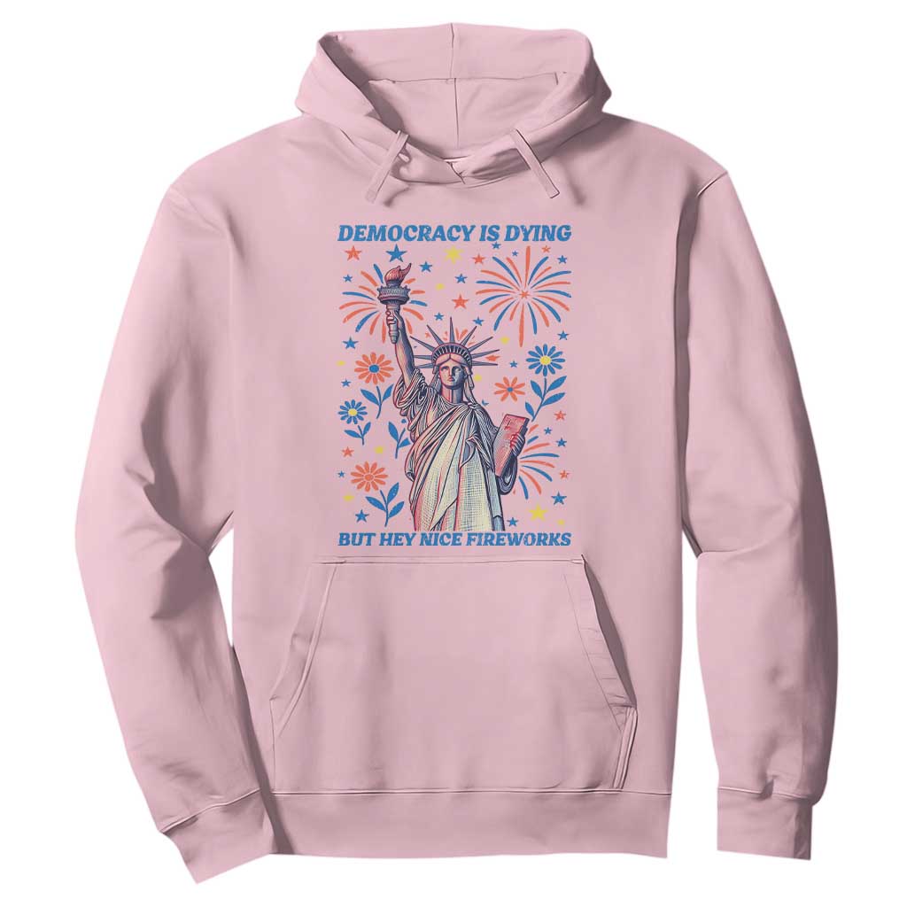 Funny Democracy Is Dying But Hey Nice Fireworks Hoodie Statue of Liberty Red and White Patriotic 4th of July TS02 Light Pink Print Your Wear