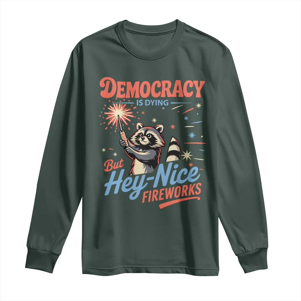 Funny Democracy Is Dying But Hey Nice Fireworks Long Sleeve Shirt Racoon 4th Of July TS11 Dark Forest Green Print Your Wear