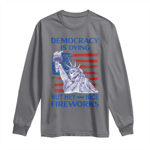 Funny Democracy Is Dying But Hey Nice Fireworks Long Sleeve Shirt Statue of Liberty Patriotic 4th of July American Flag TS02 Charcoal Print Your Wear