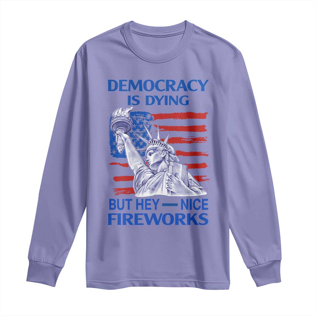 Funny Democracy Is Dying But Hey Nice Fireworks Long Sleeve Shirt Statue of Liberty Patriotic 4th of July American Flag TS02 Violet Print Your Wear