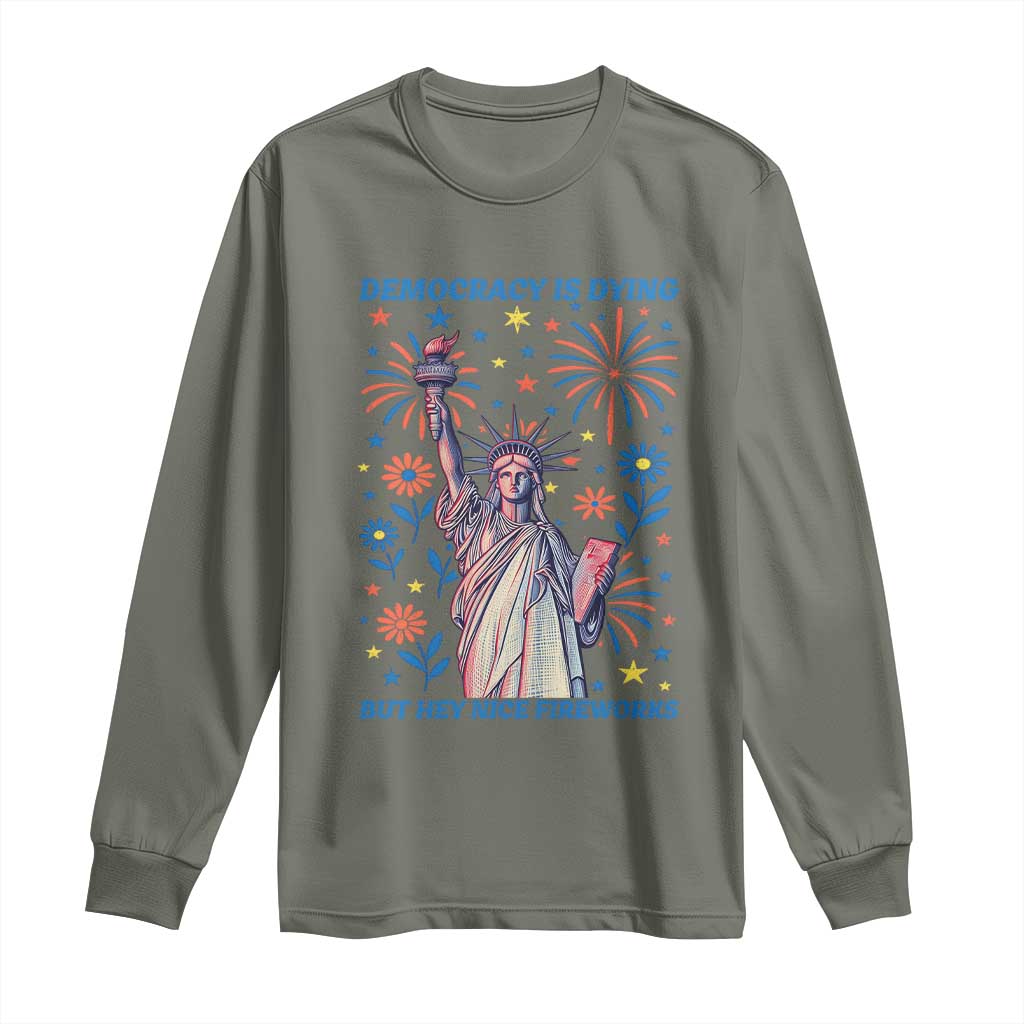 Funny Democracy Is Dying But Hey Nice Fireworks Long Sleeve Shirt Statue of Liberty Red and White Patriotic 4th of July TS02 Military Green Print Your Wear