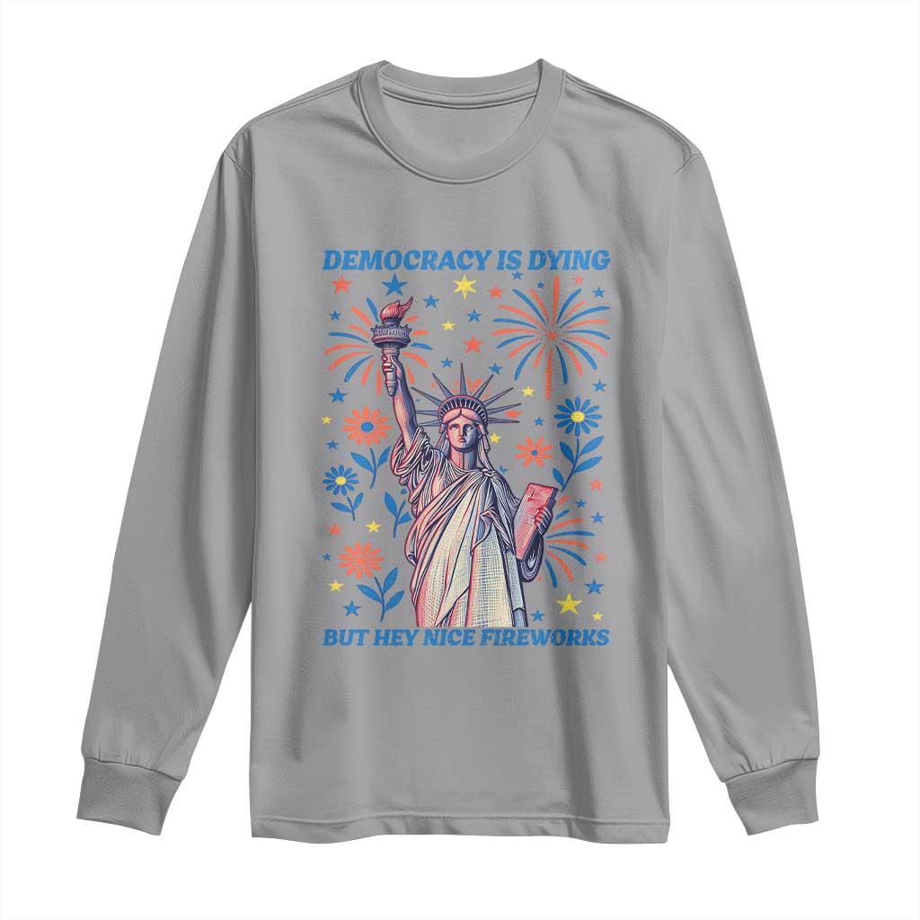 Funny Democracy Is Dying But Hey Nice Fireworks Long Sleeve Shirt Statue of Liberty Red and White Patriotic 4th of July TS02 Sport Gray Print Your Wear