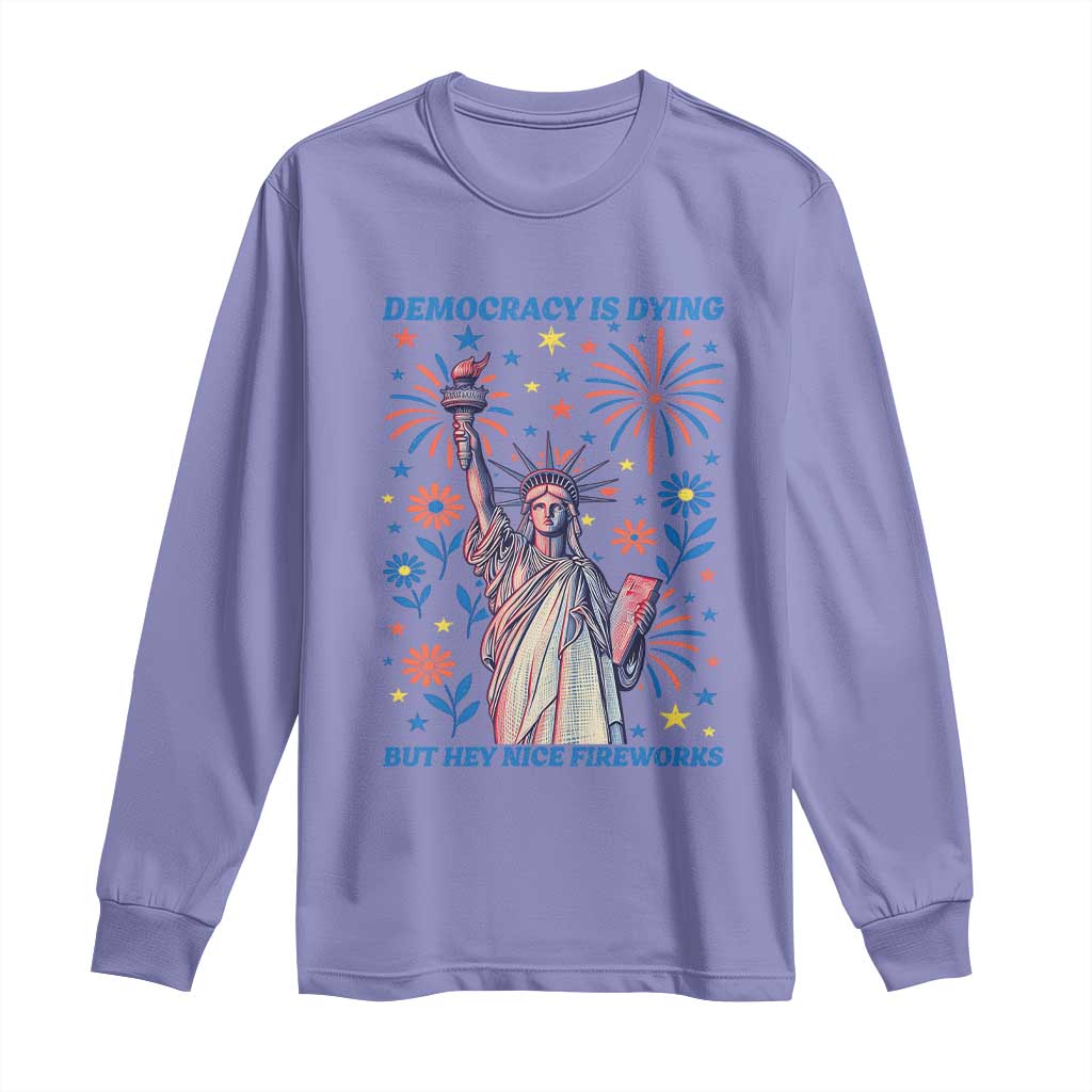 Funny Democracy Is Dying But Hey Nice Fireworks Long Sleeve Shirt Statue of Liberty Red and White Patriotic 4th of July TS02 Violet Print Your Wear