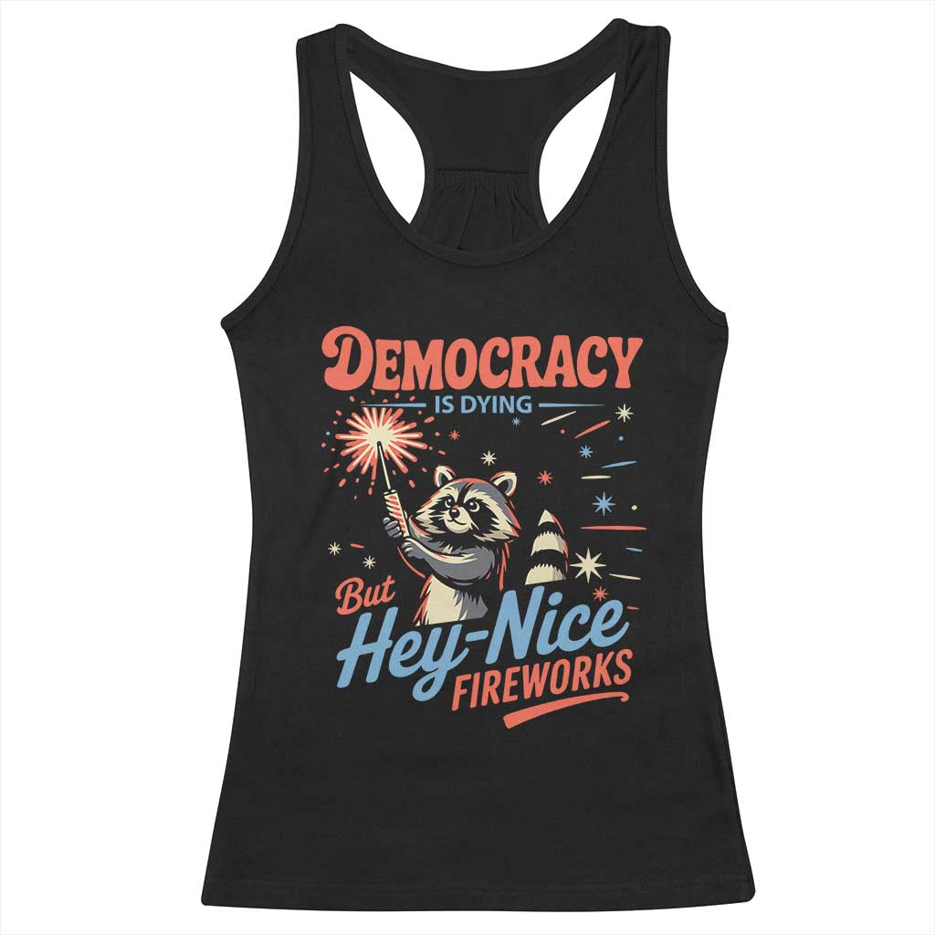 Funny Democracy Is Dying But Hey Nice Fireworks Racerback Tank Top Racoon 4th Of July TS11 Black Print Your Wear