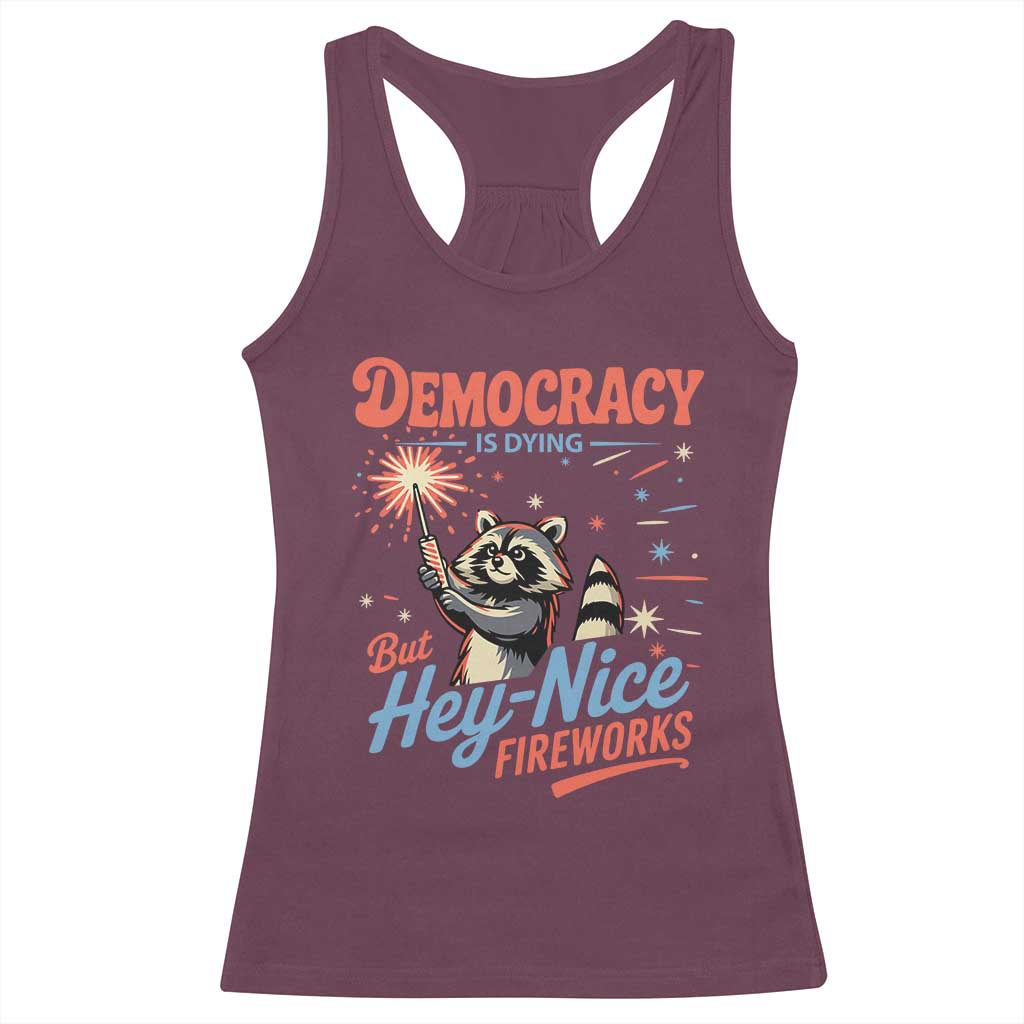 Funny Democracy Is Dying But Hey Nice Fireworks Racerback Tank Top Racoon 4th Of July TS11 Maroon Print Your Wear