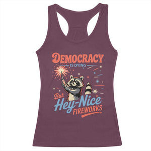 Funny Democracy Is Dying But Hey Nice Fireworks Racerback Tank Top Racoon 4th Of July TS11 Maroon Print Your Wear