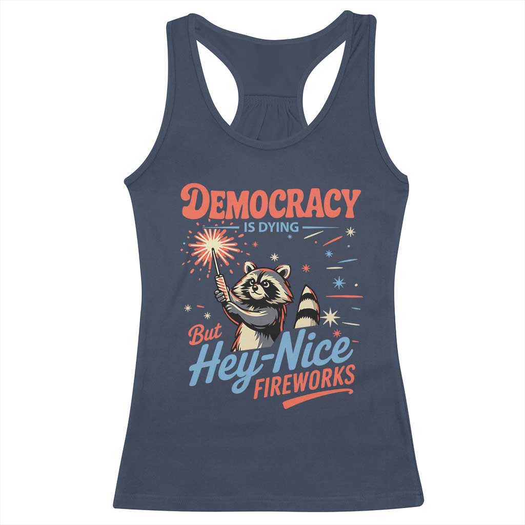 Funny Democracy Is Dying But Hey Nice Fireworks Racerback Tank Top Racoon 4th Of July TS11 Navy Print Your Wear