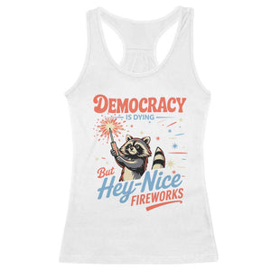 Funny Democracy Is Dying But Hey Nice Fireworks Racerback Tank Top Racoon 4th Of July TS11 White Print Your Wear