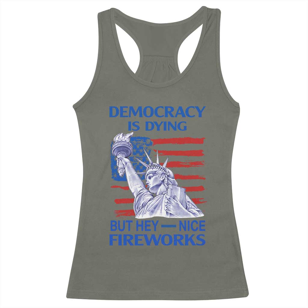 Funny Democracy Is Dying But Hey Nice Fireworks Racerback Tank Top Statue of Liberty Patriotic 4th of July American Flag TS02 Military Green Print Your Wear